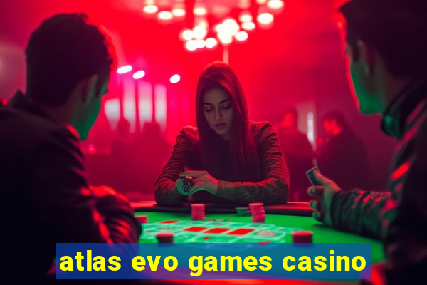 atlas evo games casino